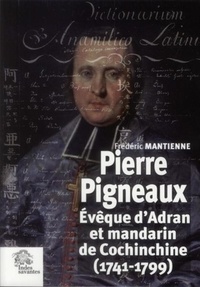 Frédéric Mantienne - Pierre Pigneaux - Evêque d'Adran et mandarin de Cochinchine (1741-1799).