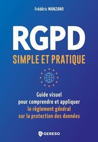 Frédéric Manzano - RGPD simple et pratique - Guide visuel pour conprendre et appliquer le Règlement Général sur la Protection des Données.