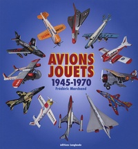 Frédéric Marchand - Avions-jouets 1945-1970.