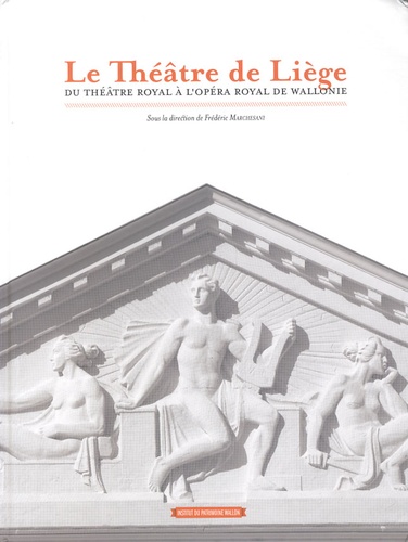 Frédéric Marchesani - Le Théâtre de Liège - Du théâtre royal à l'opéra royal de Wallonie.