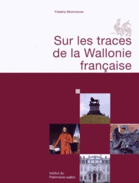 Frédéric Marchesani - Sur les traces de la Wallonie française.