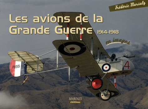 Frédéric Marsaly - Les avions de la Grande Guerre 1914-1918.