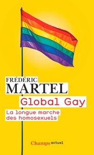 Frédéric Martel - Global Gay - La longue marche des homosexuels.