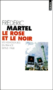 Frédéric Martel - Le rose et le noir. - Les homosexuels en France depuis 1968.