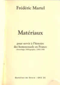 Frédéric Martel - Matériaux pour servir à l'histoire des homosexuels en France - Chronologie, bibliographie, 1968-1996.