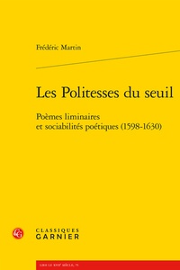 Frédéric Martin - Les Politesses du seuil - Poèmes liminaires et sociabilités poétiques (1598-1630).