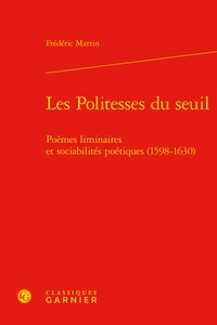 Frédéric Martin - Les Politesses du seuil - Poèmes liminaires et sociabilités poétiques (1598-1630).