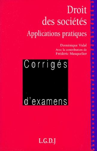 Frédéric Masquelier et Dominique Vidal - Droit Des Societes. Applications Pratiques, Corriges D'Examens.