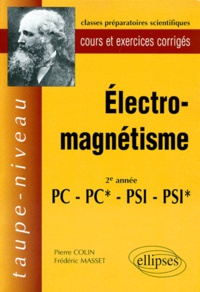 Frédéric Masset et Pierre Colin - Electro-Magnetisme. Cours Et Exercices Corriges, 2eme Annee Pc-Pc*-Psi-Psi*.
