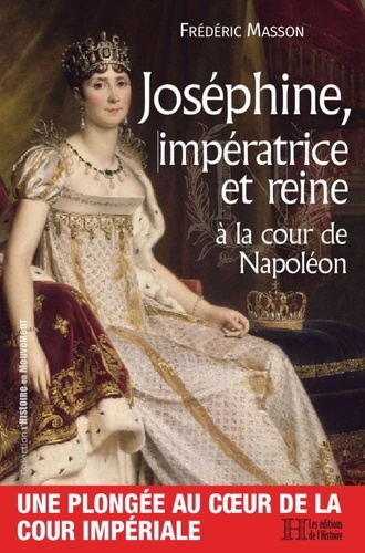Frédéric Masson - Josephine, impératrice et reine à la cour de Napoléon.
