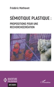 Frédéric Mathevet - Sémiotique plastique - Propositions pour une recherche-création.