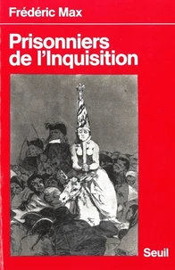 Prisonniers De L'Inquisition. Relations De Victime Des Inquisitions Espagnole, Portugaise Et Romaine