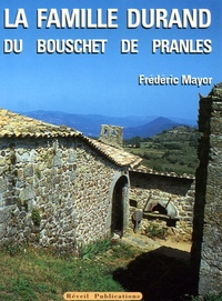 Frédéric Mayor - La famille Durand du Bouschet de Pranles - Un témoignage à transmettre.