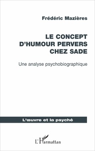 Frédéric Mazières - Le concept d'humour pervers chez Sade - Une analyse psychobiographique.