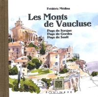Frédéric Médina - Les Monts de Vaucluse - Pays de Sorgue, Pays de Gordes, Pays de Sault.