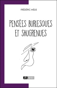 Frédéric Melis - Pensées burlesques et saugrenues.