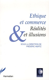 Frédéric Mertz - Ethique et commerce - Réalités et illusions.