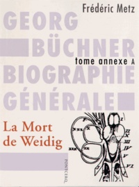 Frédéric Metz - Georg Büchner : biographie générale - Tome annexe A, La Mort de Weidig.