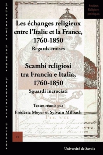 Frédéric Meyer et Sylvain Milbach - Les échanges religieux entre l'Italie et la France, 1760-1850, Regards croisés - Scambi religiosi tra Francia e Italia, 1760-1850, Sguardi incrociati.