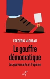 Frédéric Micheau - Le gouffre démocratique - Les gouvernants et l'opinion.