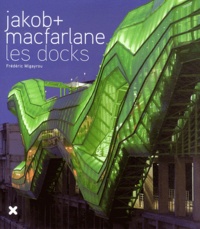 Frédéric Migayrou - Jakob + MacFarlane - Les Docks.