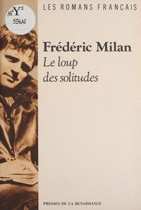 Frédéric Milan - Le loup des solitudes.