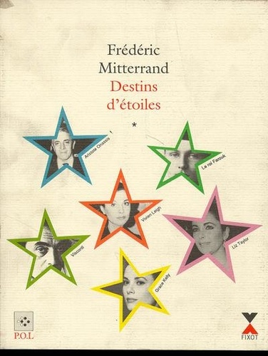 Frédéric Mitterrand - Destins d'étoiles - Tome 1, Grace Kelly, Luchino Visconti, Elizabeth Taylor, Farouk, Aristote Onassis, Vivien Leigh.