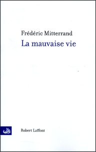 Frédéric Mitterrand - La mauvaise vie.