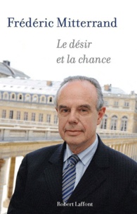 Frédéric Mitterrand - Le désir et la chance.