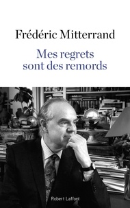 Frédéric Mitterrand - Mes regrets sont des remords.