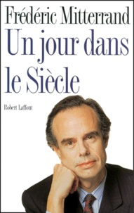 Frédéric Mitterrand - Un Jour Dans Le Siecle.