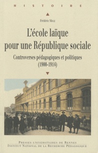 Frédéric Mole - L'école laïque pour une République sociale - Controverses pédagogiques et politiques (1900-1914).