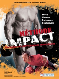 Frédéric Mompo et Christophe Pourcelot - Méthode Impact : Décuplez vos performances musculaires - Force, Volume, Puissance, Explosivité.
