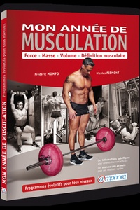 Frédéric Mompo et Nicolas Piémont - Mon année de musculation - Force, masse, volume, définition musculaire. Programmes évolutifs pour tous niveaux.