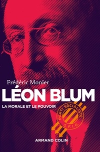 Frédéric Monier - Léon Blum - La morale et le pouvoir.
