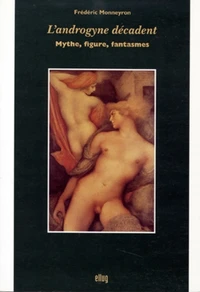 L'Androgyne Decadent. Mythe, Figure, Fantasmes