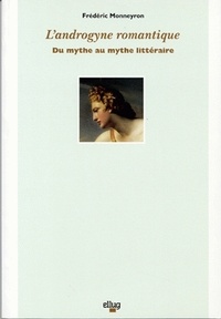 Frédéric Monneyron - L'androgyne romantique - Du mythe au mythe littéraire.