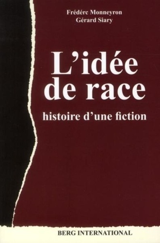 Frédéric Monneyron et Gérard Siary - L'idée de race - Histoire d'une fiction.