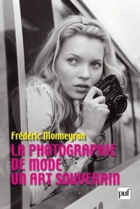 Frédéric Monneyron - La photographie de mode - Un art souverain.