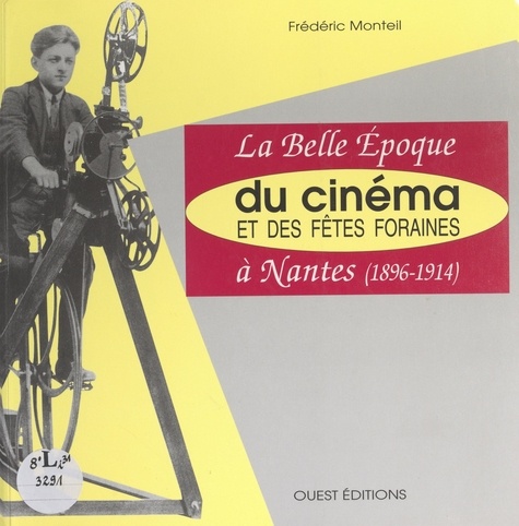 La belle époque du cinéma et des fêtes foraines à Nantes (1896-1914)