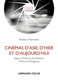 Frédéric Monvoisin - Cinémas d'Asie, d'hier et d'aujourd'hui - Japon, Corée du Sud, Taïwan, Chine et Hongkong.