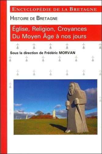 Frédéric Morvan - Histoire de Bretagne - Eglise, religion, croyances du Moyen-Age à nos jours.