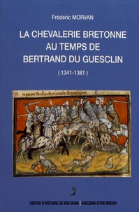 Frédéric Morvan - La chevalerie bretonne au temps de Bertrand du Guesclin (1341-1381) - Les hommes d'armes bretons dans la première phase de la guerre de Cent ans.