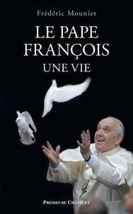 Frédéric Mounier - Le pape François, une vie.