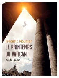 Frédéric Mounier - Le printemps du Vatican - Vu de Rome.