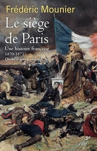 Frédéric Mounier - Le siège de Paris - Septembre 1870 - janvier 1871. Quand le peuple voulait la guerre.
