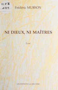 Frédéric Murson - Ni dieux, ni maîtres.