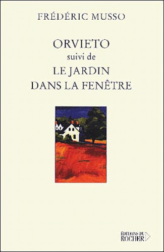 Frédéric Musso - Orvieto Suivi De Le Jardin Dans La Fenetre.