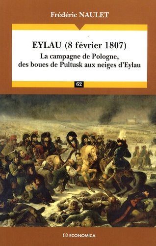 Frédéric Naulet - Eylau (8 février 1807) - La campagne de Pologne, des boues de Pultusk aux neiges d'Eylau.