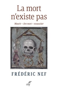 Frédéric Nef - La mort n'existe pas - Mourir - être mort - ressusciter.